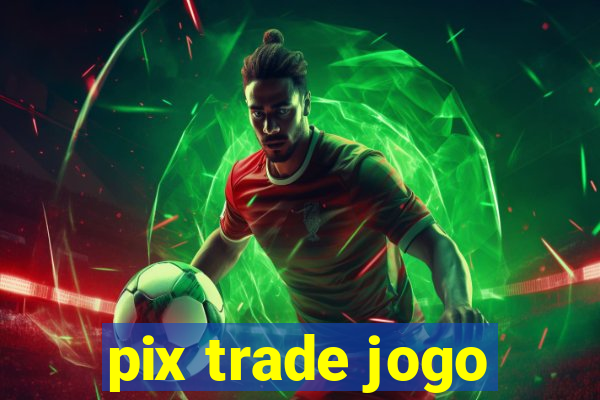 pix trade jogo